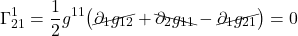 \[  \Gamma^{1}_{21} = \frac12 g^{11} \bigl( \cancel{\partial_{1} g_{1 2}} +  \bcancel{\partial_{2} g_{1  1}} -  \cancel{\partial_{1} g_{21}} \bigr) = 0 \]