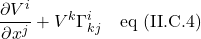 \displaystyle \frac{\partial V^i}{\partial x^j}+V^k\Gamma^i_{kj}\quad \text{eq (II.C.4)}