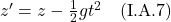 z^{\prime} = z - \frac12 gt^2 \quad \text{(I.A.7)}