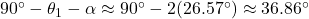 90^{\circ}-\theta_1-\alpha \approx 90^{\circ}-2(26.57^{\circ})\approx36.86^{\circ}