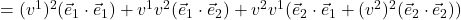 =(v^1)^2(\vec{e}_1  \cdot \vec{e}_1 )+ v^1v^2(\vec{e}_1  \cdot \vec{e}_2 ) + v^2v^1(\vec{e}_2  \cdot \vec{e}_1 + (v^2)^2(\vec{e}_2  \cdot \vec{e}_2 ) )