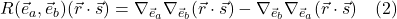 R(\vec{e}_a, \vec{e}_b)(\vec{r} \cdot \vec{s}) = \nabla_{\vec{e}_a} \nabla_{\vec{e}_b}(\vec{r} \cdot \vec{s}) - \nabla_{\vec{e}_b} \nabla_{\vec{e}_a}(\vec{r} \cdot \vec{s}) \quad \text{(2)}