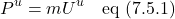 \[  P^u=mU^u \quad \text{eq (7.5.1)} \]