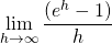 \displaystyle\lim_{h \to \infty}\frac{(e^h-1)}h