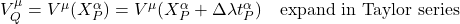 V_Q^{\mu} = V^{\mu}(X^{\alpha}_P) = V^{\mu}(X^{\alpha}_P + \Delta \lambda t^{\alpha}_P) \quad \text{expand in Taylor series}