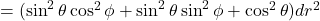 =(\sin^2\theta\cos^2\phi + \sin^2\theta\sin^2\phi + \cos^2\theta)dr^2