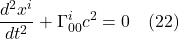 \[ \frac{d^2 x^i}{dt^2} + \Gamma^{i}_{00} c^2 = 0 \quad \text{(22)}  \]