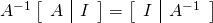 A^{-1}\left[\begin{array}{c|c}A&I\end{array}\right]=\left[\begin{array}{c|c}I&A^{-1}\end{array}\right]