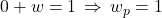 0 + w = 1 \, \Rightarrow \, w_p = 1