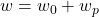 w = w_0 + w_p