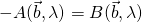 -A(\vec{b},\lambda)=B(\vec{b},\lambda)