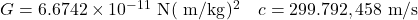 G=6.6742 \times 10^{-11} \mathrm{~N}(\mathrm{~m} / \mathrm{kg})^{2} \quad c=299.792,458 \mathrm{~m} / \mathrm{s}