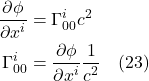 \begin{align*} \frac{\partial \phi}{\partial x^i} &= \Gamma^{i}_{00} c^2  \\ \Gamma^{i}_{00} &= \frac{\partial \phi}{\partial x^i} \frac{1}{c^2} \quad \text{(23)} \end{align*}