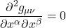\displaystyle \frac{\partial^2 g_{\mu \nu}}{\partial x^{\alpha} \partial x^{\beta}} = 0