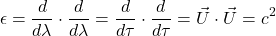 \[ \epsilon = \frac{d}{d\lambda} \cdot  \frac{d}{d\lambda} = \frac{d}{d\tau} \cdot  \frac{d}{d\tau} = \vec{U} \cdot \vec{U} = c^2\]