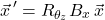 \[  \vec{x}\,^{\prime} = R_{\theta_z} B_x\, \vec{x}\]