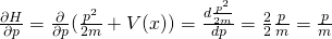 \frac{\partial H}{\partial p}=\frac{\partial}{\partial p}(\frac{p^2}{2m}+V(x))=\frac{d \frac{p^2}{2m}}{dp}=\frac22\frac{p}{m}=\frac pm