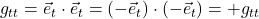 g_{tt} = \vec{e}_t \cdot \vec{e}_t = (-\vec{e}_t) \cdot (-\vec{e}_t) = + g_{tt}