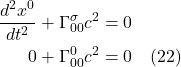 \begin{align*} \frac{d^2 x^0}{dt^2} + \Gamma^{\sigma}_{00} c^2 &= 0 \\ 0 + \Gamma^{0}_{00} c^2 &= 0\quad \text{(22)}  \end{align*}