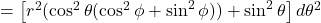 =\left[r^2(\cos^2\theta(\cos^2\phi+\sin^2\phi)) +  \sin^2\theta\right]d\theta^2