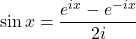 \sin x = \displaystyle \frac{e^{ix}-e^{-ix}}{2i}