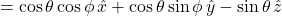 =\cos\theta\cos\phi\,\hat{x} + \cos\theta\sin\phi\,\hat{y} - \sin\theta\,\hat{z}