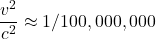 \displaystyle \frac{v^2}{c^2} \approx 1/100,000,000