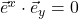 \vec{e}^x \cdot \vec{e}_y = 0