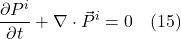 \[ \frac{\partial P^i}{\partial t} + \nabla \cdot \vec{P}^i = 0   \quad \text{(15)}  \]