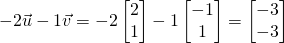 -2\vec u-1\vec v=-2 \begin{bmatrix} 2\\1\end{bmatrix}-1\begin{bmatrix} -1\\1\end{bmatrix}=\begin{bmatrix} -3\\-3\end{bmatrix}