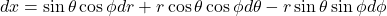 dx=\sin\theta\cos\phi dr+ r\cos\theta\cos\phi d\theta - r\sin\theta\sin\phi d\phi