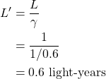 \begin{align*} L^{\prime}&=\frac{L}{\gamma} \\ &= \frac{1}{1/0.6} \\ &= 0.6 \text{ light-years} \end{align*}