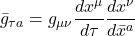 \displaystyle \bar{g}_{\tau a} = g_{\mu \nu}\frac{dx^{\mu}}{d\tau} \frac{dx^{\nu}}{d\bar{x}^a}