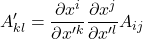 \displaystyle A^{\prime}_{kl}=\displaystyle \frac{\partial x^i}{\partial x^{{\prime}k}} \displaystyle \frac{\partial x^j}{\partial x^{{\prime}l}}A_{ij}