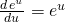 \frac{d\,e^u}{du}=e^u