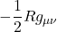 \displaystyle -\frac12 R g_{\mu \nu}