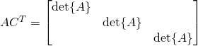 AC^T=\begin{bmatrix}\det{A}&\,&\, \\ \,&\det{A}&\, \\ \,&\,&\det{A} \end{bmatrix}