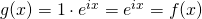 g(x) = 1\cdot e^{ix} = e^{ix} = f(x)