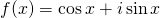 f(x) = \cos x + i\sin x