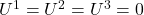 U^1 = U^2 = U^3 = 0