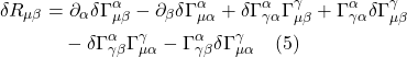 \begin{align*} \delta R_{\mu \beta}&=\partial_{\alpha} \delta \Gamma_{\mu \beta}^{\alpha}-\partial_{\beta} \delta \Gamma_{\mu \alpha}^{\alpha}+\delta \Gamma_{\gamma \alpha}^{\alpha} \Gamma_{\mu \beta}^{\gamma}+\Gamma_{\gamma \alpha}^{\alpha} \delta \Gamma_{\mu \beta}^{\gamma} \\ & \quad -\delta \Gamma_{\gamma \beta}^{\alpha} \Gamma_{\mu \alpha}^{\gamma}-\Gamma_{\gamma \beta}^{\alpha} \delta \Gamma_{\mu \alpha}^{\gamma} \quad \text{(5)} \end{align*}