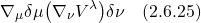 \[ \nabla_{\mu} \delta \mu  \bigl(\nabla_{\nu}V^{\lambda}\bigr) \delta \nu \quad \text{(2.6.25)}\]