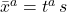 \bar{x}^a=t^a\,s