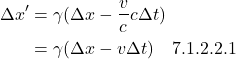 \begin{align*} \Delta x^{\prime} &= \gamma(\Delta x - \frac{v}{c} c\Delta t) \\ &= \gamma(\Delta x - v\Delta t) \quad \text{7.1.2.2.1}\end{align*}