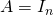 A=I_n