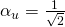 \alpha_u=\frac{1}{\sqrt{2}}