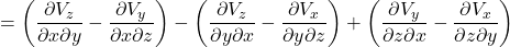 =\left( \displaystyle \frac{\partial V_z}{\partial x \partial y} - \displaystyle \frac{\partial V_y}{\partial x \partial z} \right) - \left( \displaystyle \frac{\partial V_z}{\partial y \partial x} - \displaystyle \frac{\partial V_x}{\partial y \partial z} \right) + \left( \displaystyle \frac{\partial V_y}{\partial z \partial x} - \displaystyle \frac{\partial V_x}{\partial z \partial y} \right)