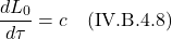 \[\displaystyle \frac{dL_0}{d\tau} = c \quad \text{(IV.B.4.8)} \]