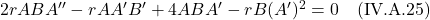 2rABA^{\prime \prime} - rAA^{\prime} B^{\prime} + 4ABA^{\prime} - rB(A^{\prime})^2 = 0 \quad \text{(IV.A.25)}