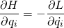 \begin{equation*}\frac{\partial H}{\partial q_i} = -\frac{\partial L}{\partial \dot{q_i}}\end{equation*}